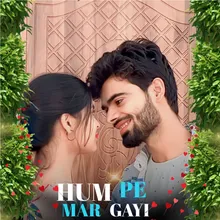 Hum Pe Mar Gayi (feat. Ashish Upadhyay)